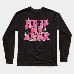 HE IS MY BANK, and he likes it pink groovy feminine quote Long Sleeve T-Shirt